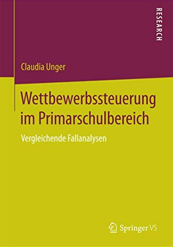Wettbewerbssteuerung Im Primarschulbereich: Vergleichende Fallanalysen-..