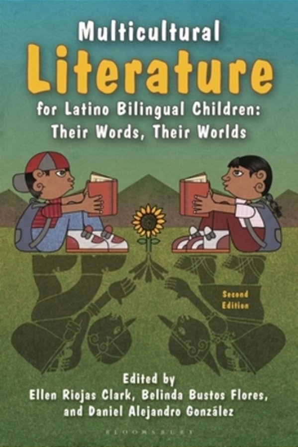 Multicultural Literature For Latino Bilingual Children: Their Words, Their Worlds, Second Edition-..