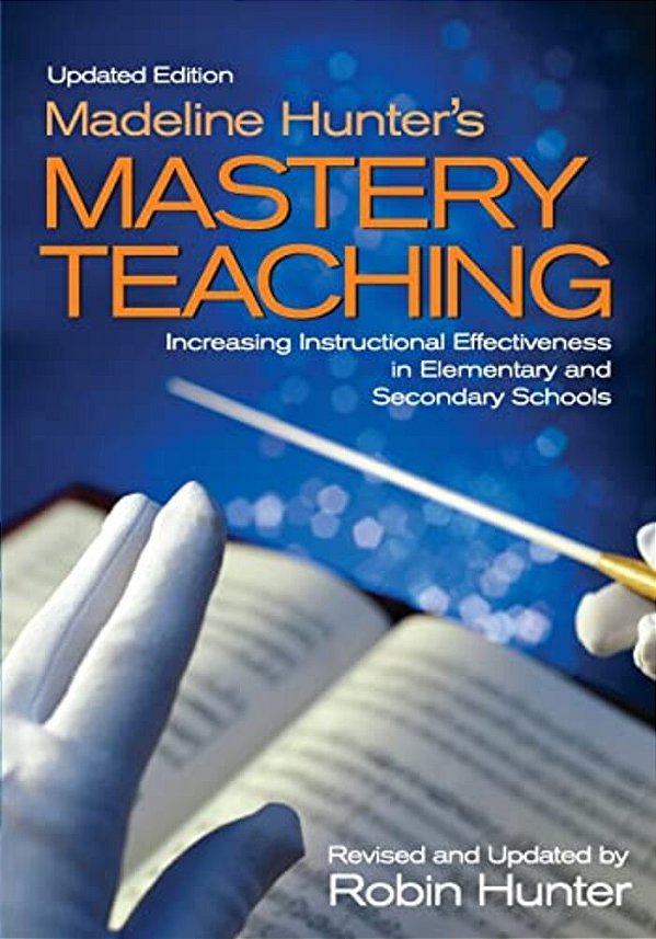 Madeline Hunter's Mastery Teachingincreasing Instructional Effectiveness In Elementary And Secondary Schools-..