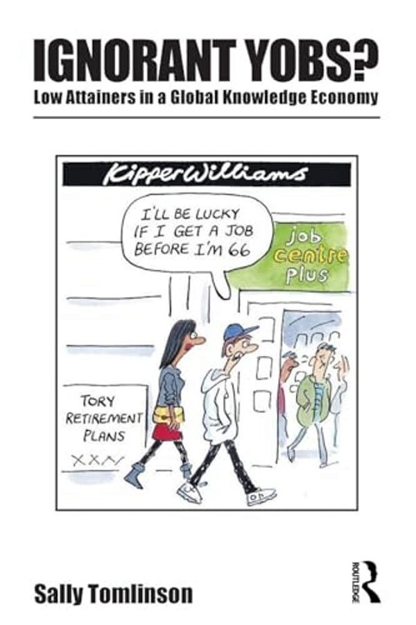 Ignorant Yobs?: Low Attainers In A Global Knowledge Economy-..