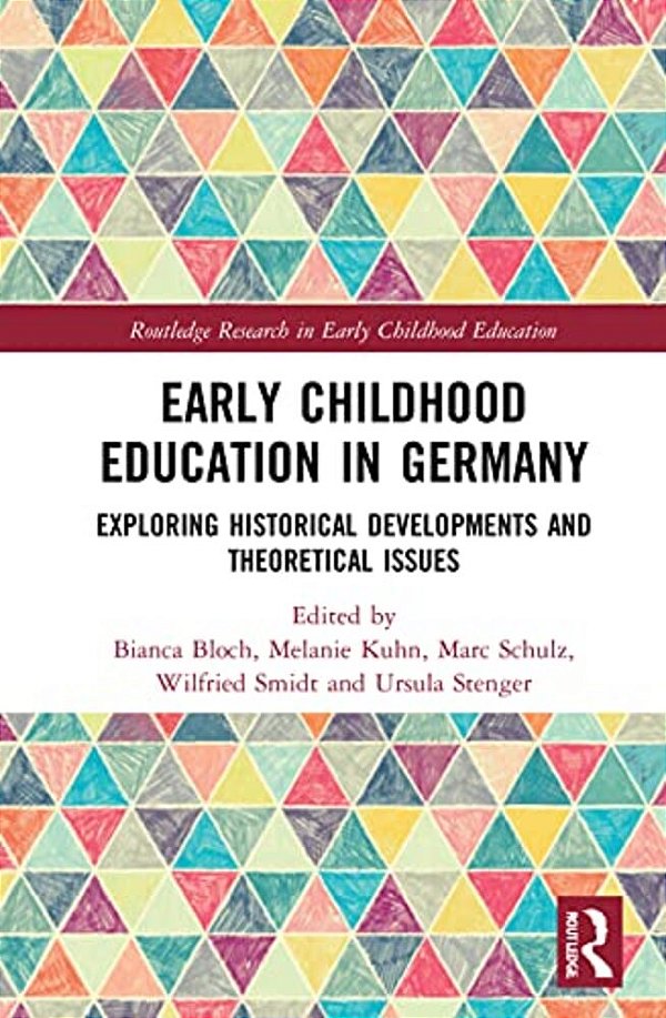 Early Childhood Education In Germany: Exploring Historical Developments And Theoretical Issues-..
