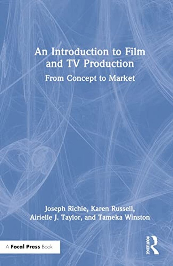 An Introduction To Film And Tv Production: From Concept To Market-..