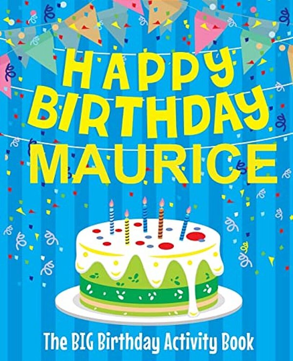 Happy Birthday Maurice - The Big Birthday Activity Book: Personalized Children's Activity Book-..