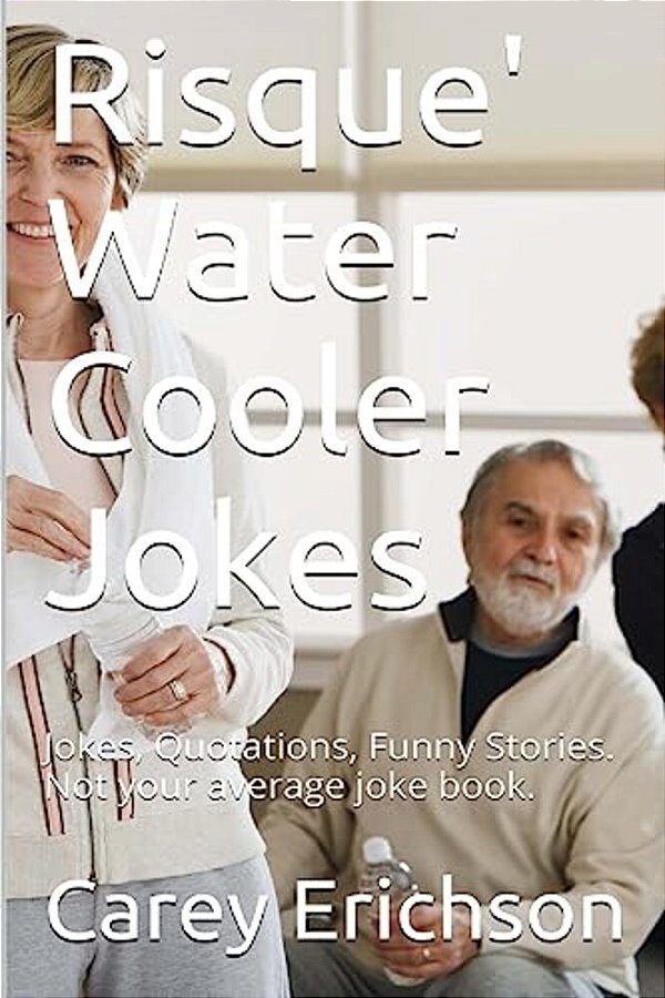 Risque" Water Cooler Jokes: Jokes, Qoutations And Funny Stories-..