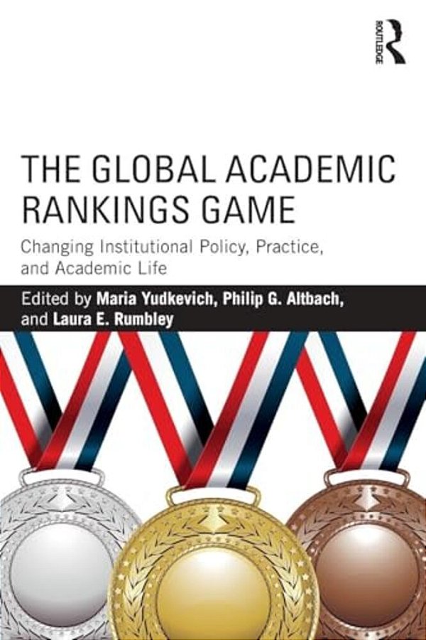 The Global Academic Rankings Game: Changing Institutional Policy, Practice, And Academic Life-..