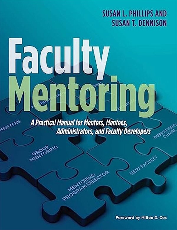 Faculty Mentoring: A Practical Manual For Mentors, Mentees, Administrators, And Faculty Developers-..