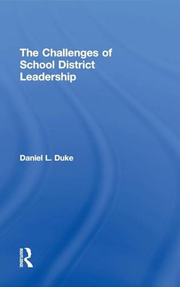 The Challenges Of School District Leadership-..