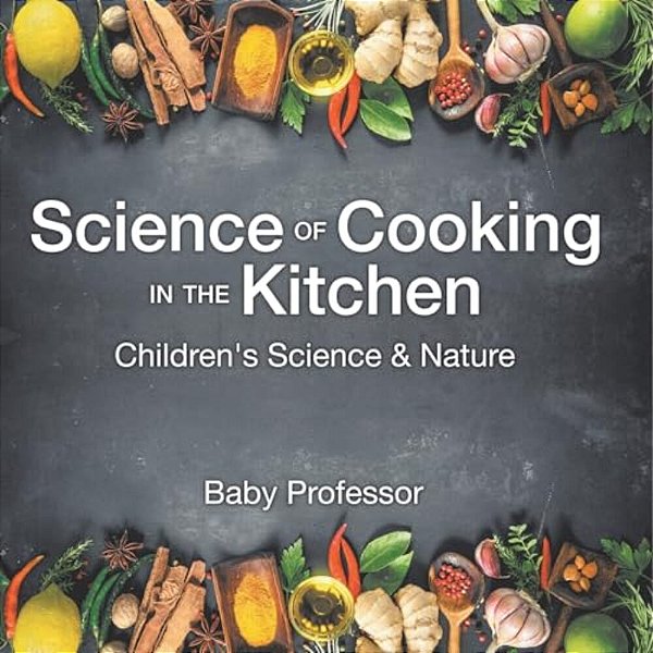 Science Of Cooking In The Kitchen Children's Science & Nature-..