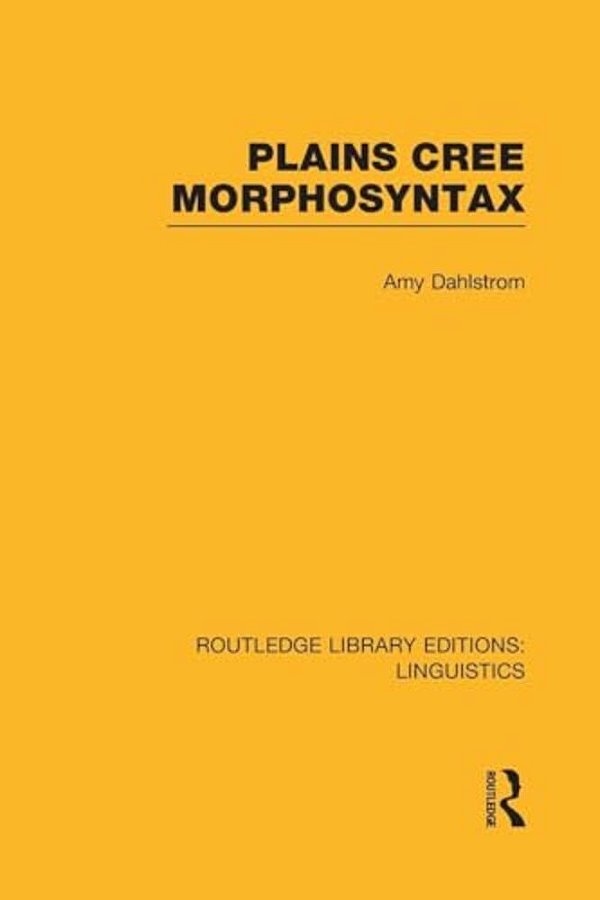 Plains Cree Morphosyntax (Rle Linguistics F: World Linguistics)-..