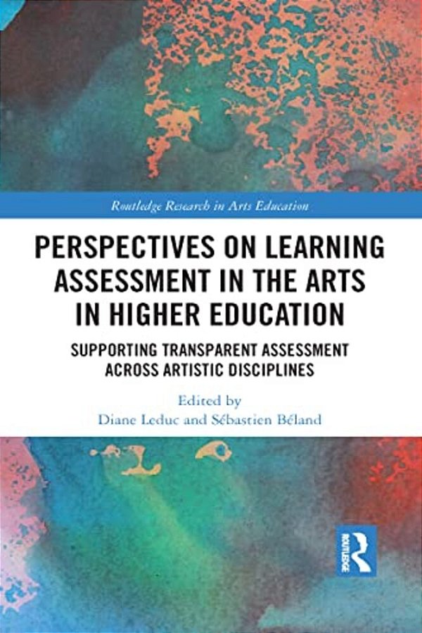 Perspectives On Learning Assessment In The Arts In Higher Education: Supporting Transparent Assessment Across Artistic Disciplines-..