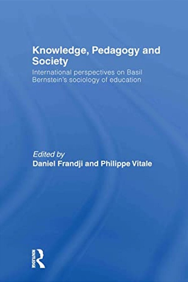 Knowledge, Pedagogy And Society: International Perspectives On Basil Bernstein's Sociology Of Education-..