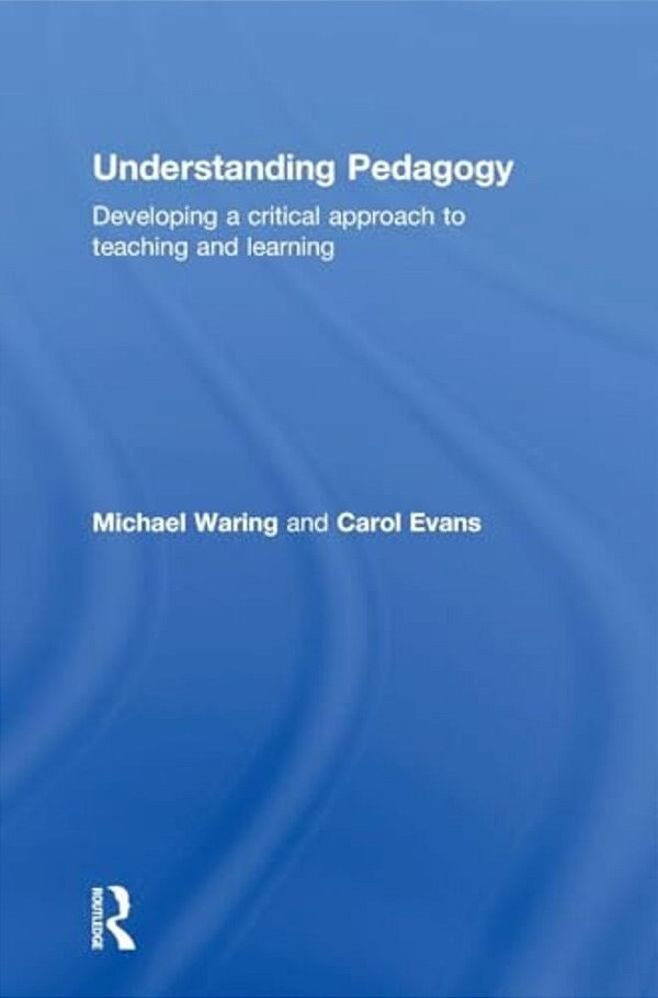 Understanding Pedagogy: Developing A Critical Approach To Teaching And Learning-..
