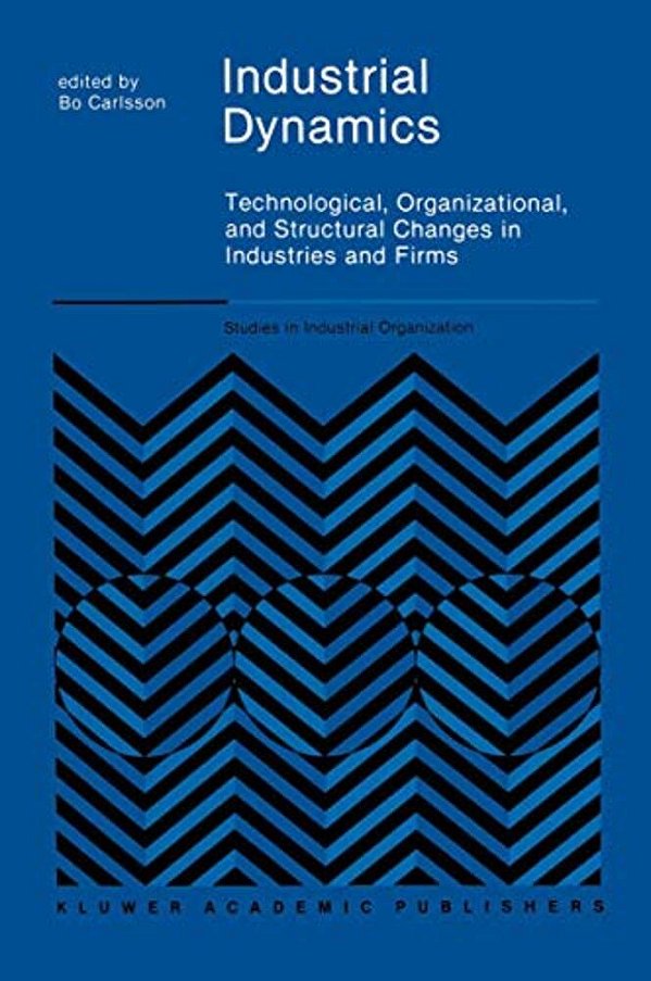 Industrial Dynamics: Technological, Organizational, And Structural Changes In Industries And Firms-..