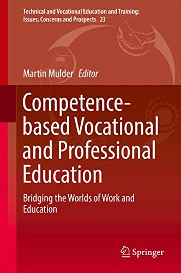 Competence-Based Vocational And Professional Education: Bridging The Worlds Of Work And Education-..