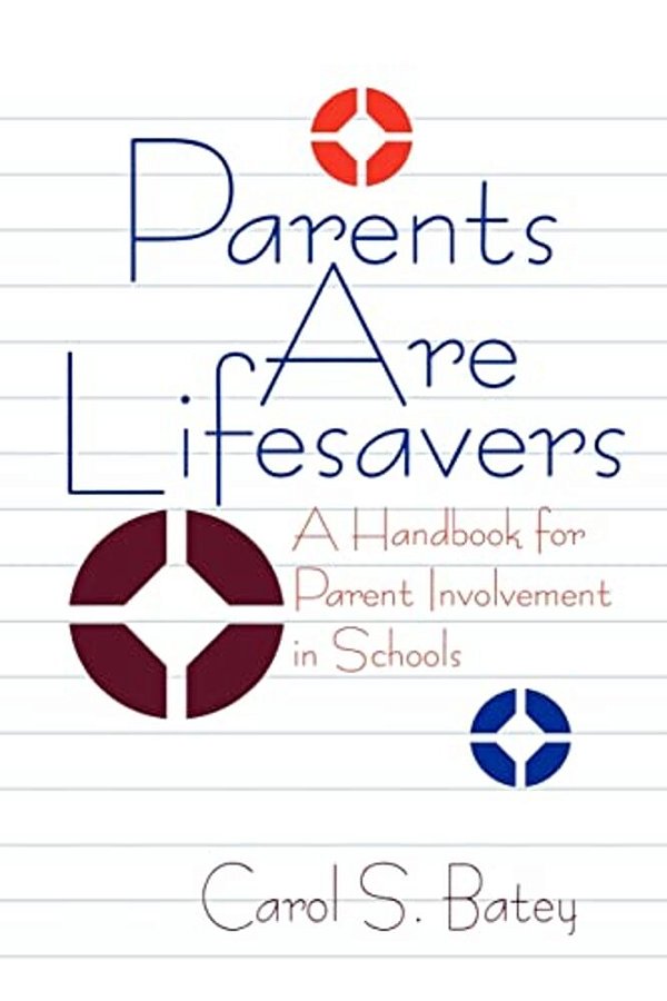 Parents Are Lifesavers: A Handbook For Parent Involvement In Schools-..