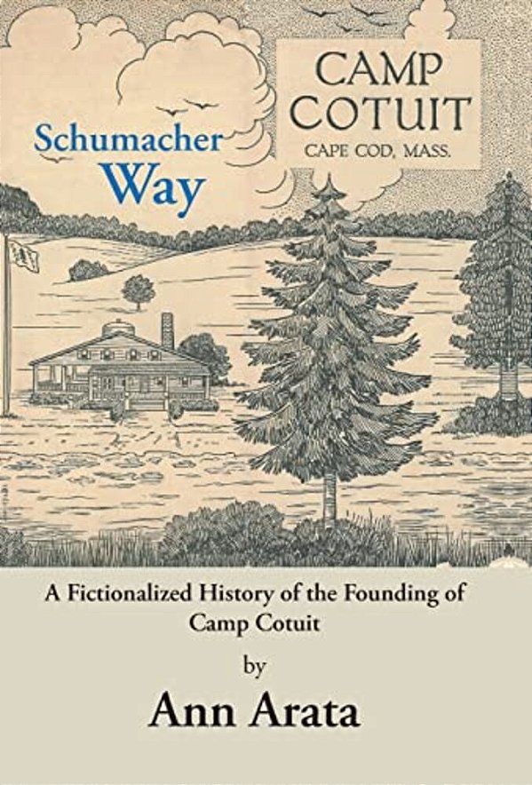 Schumacher Way: A Fictionalized History Of The Founding Of Camp Cotuit-..