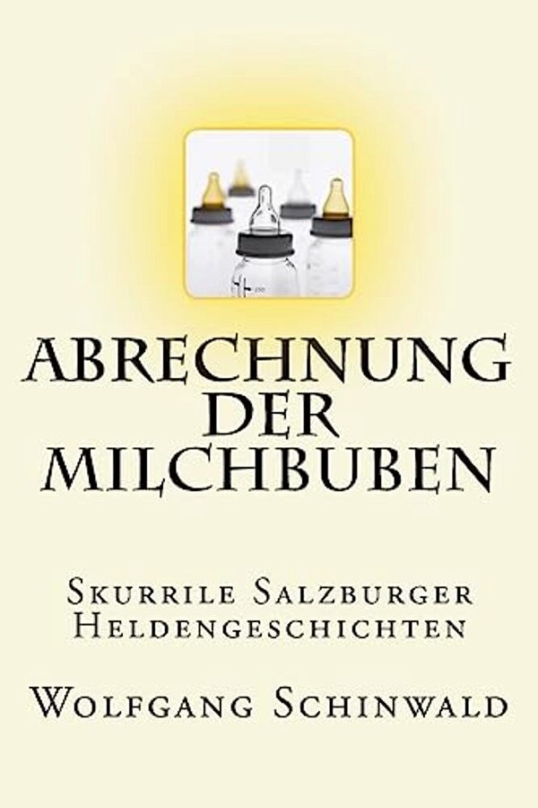 Abrechnung Der Milchbuben: Skurrile Salzburger Heldengeschichten-..
