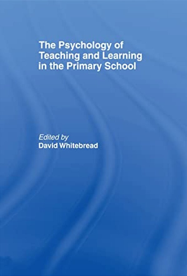 The Psychology Of Teaching And Learning In The Primary School-..