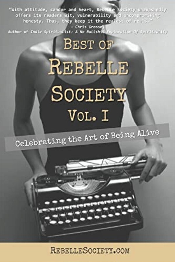 Best Of Rebelle Society, Volume I: Celebrating The Art Of Being Alive-..