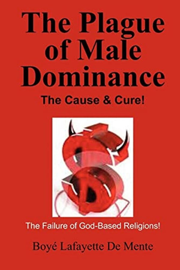 The Plague Of Male Dominance: The Cause & Cure!-..