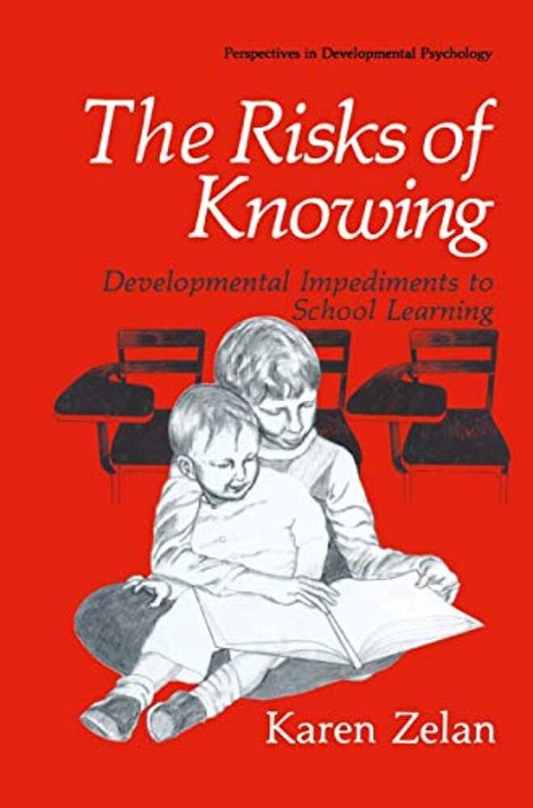 The Risks Of Knowing: Developmental Impediments To School Learning-..