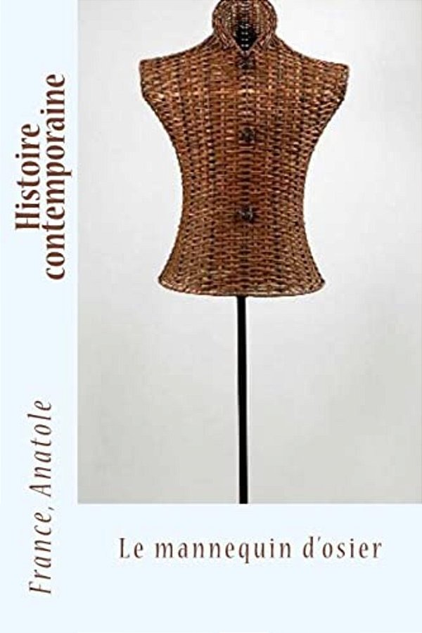 Histoire Contemporaine: Le Mannequin D'Osier-..