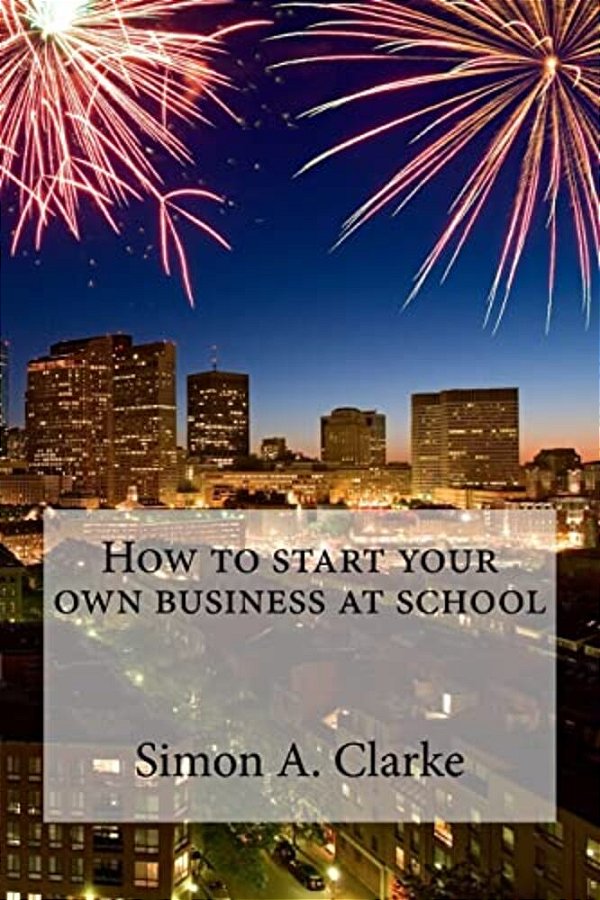 How To Start Your Own Business At School-..