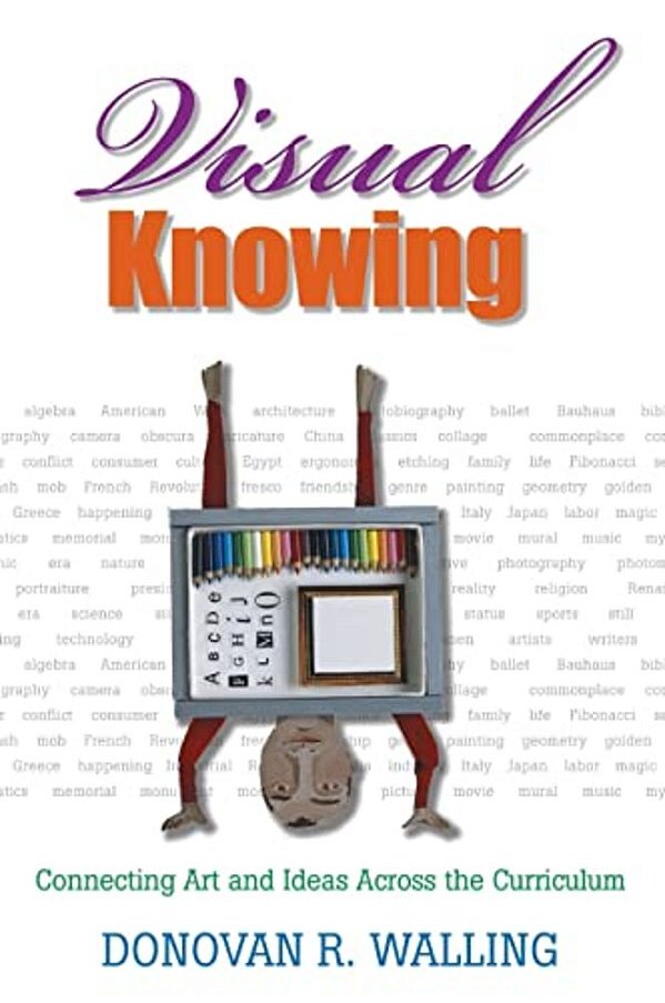 Visual Knowing: Connecting Art And Ideas Across The Curriculum-..