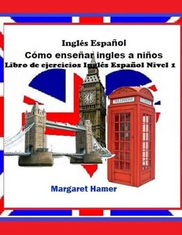 Libro De Ejercicios Inglés Español Nivel 1: Será Usado Con Inglés Español Cómo Enseñar Inglés A Niños-..