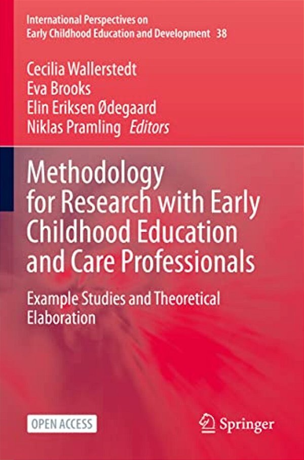 Methodology For Research With Early Childhood Education And Care Professionals: Example Studies And Theoretical Elaboration-..