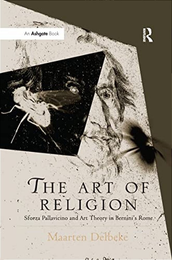 The Art Of Religion: Sforza Pallavicino And Art Theory In Bernini's Rome-..