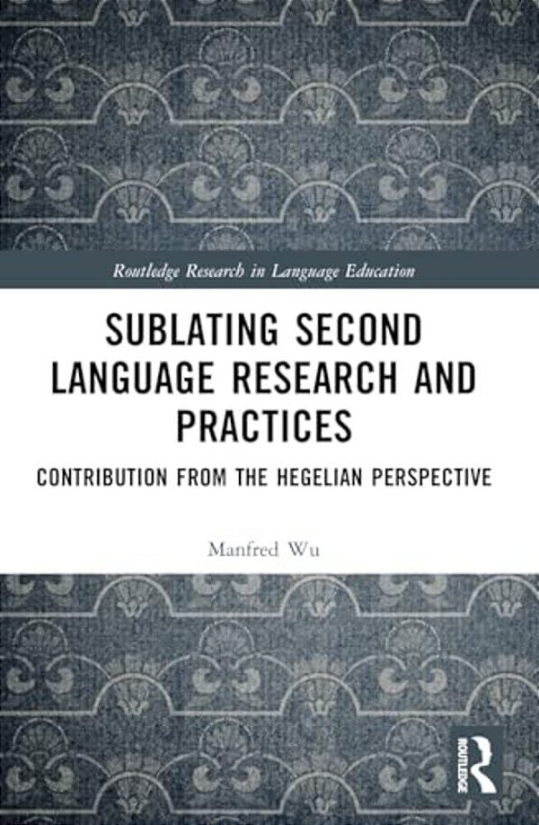 Sublating Second Language Research And Practices: Contribution From The Hegelian Perspective-..