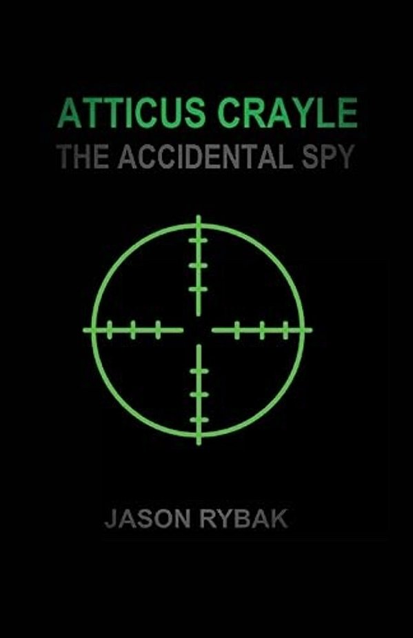 Atticus Crayle: The Accidental Spy-..