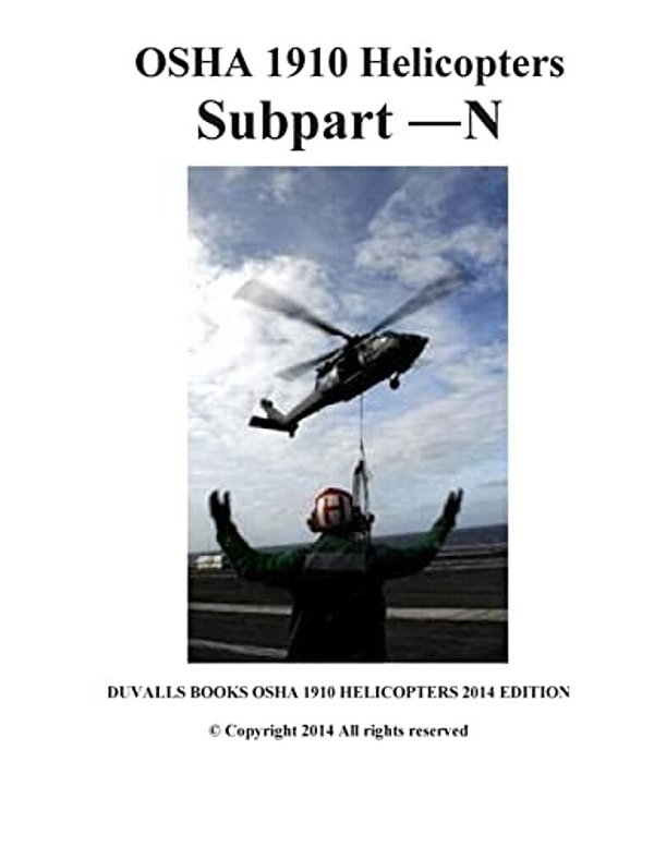 Osha 1910 Helicopters Subpart N 2014 Edition: Duvalls Books Osha 1910 Helicopters-..