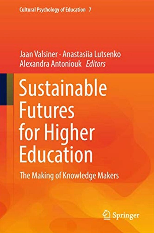 Sustainable Futures For Higher Education: The Making Of Knowledge Makers-..
