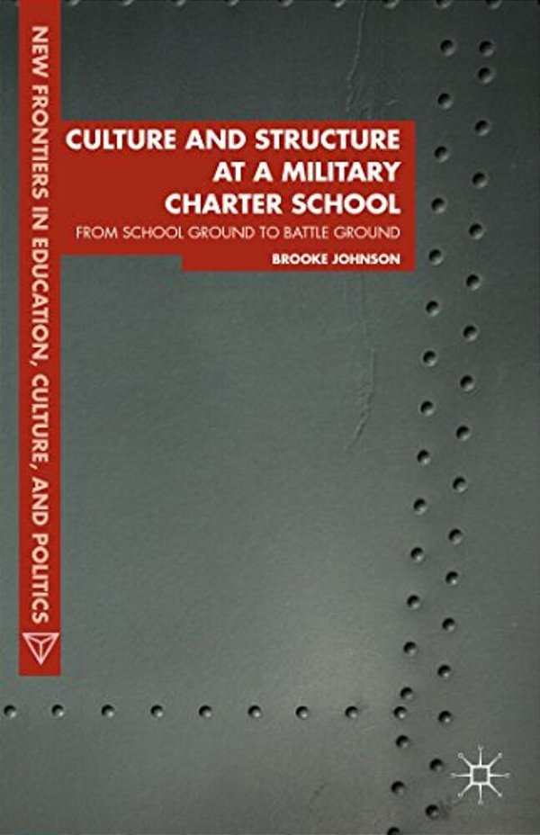Culture And Structure At A Military Charter School: From School Ground To Battle Ground-..