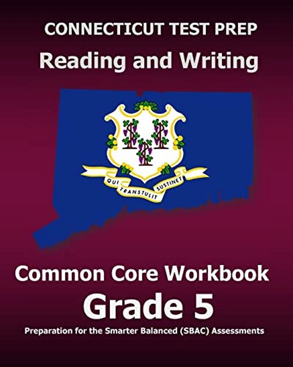 Connecticut Test Prep Reading And Writing Common Core Workbook Grade 5: Preparation For The Smarter Balanced (Sbac) Assessments-..
