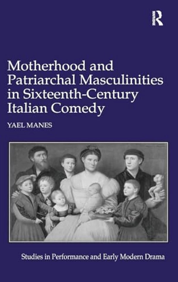 Motherhood And Patriarchal Masculinities In Sixteenth-Century Italian Comedy-..