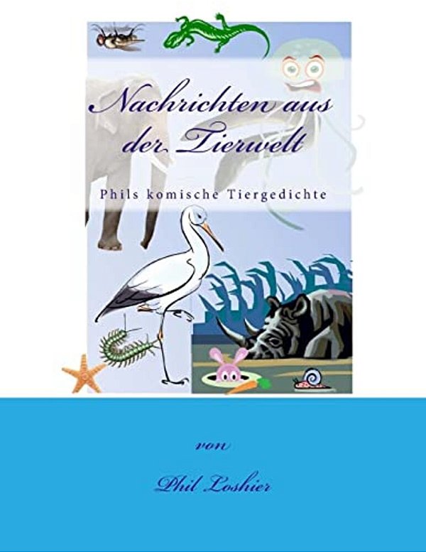 Nachrichten Aus Der Tierwelt: Phils Komische Tiergedichte-..