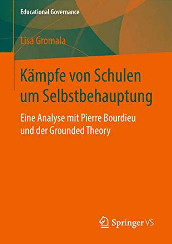 Kämpfe Von Schulen Um Selbstbehauptung: Eine Analyse Mit Pierre Bourdieu Und Der Grounded Theory-..