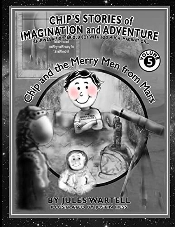 Chip's Stories Of Imagination And Adventure Volume 5: Chip Is A Six Year Old Boy With Too Much Imagination-..