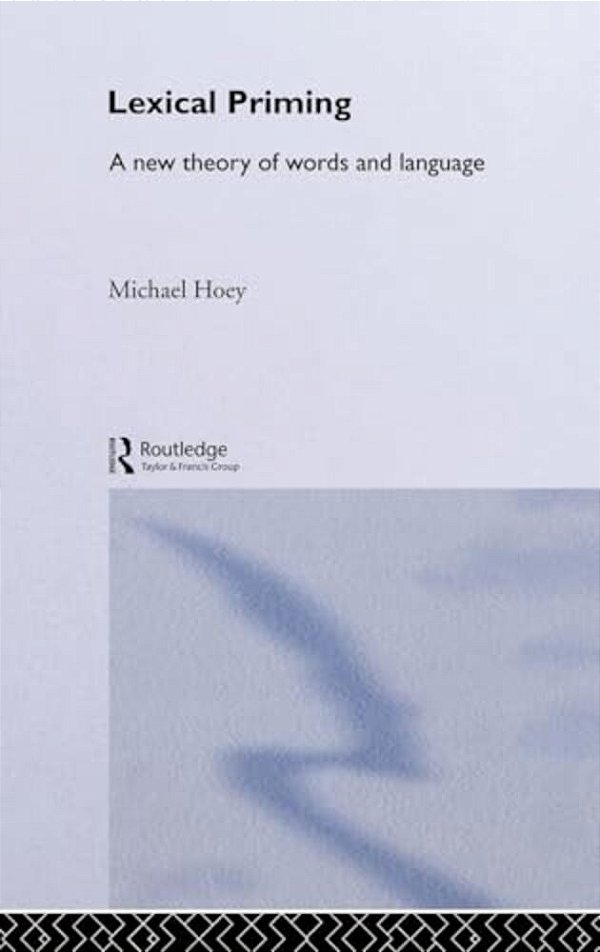 Lexical Priming: A New Theory Of Words And Language-..