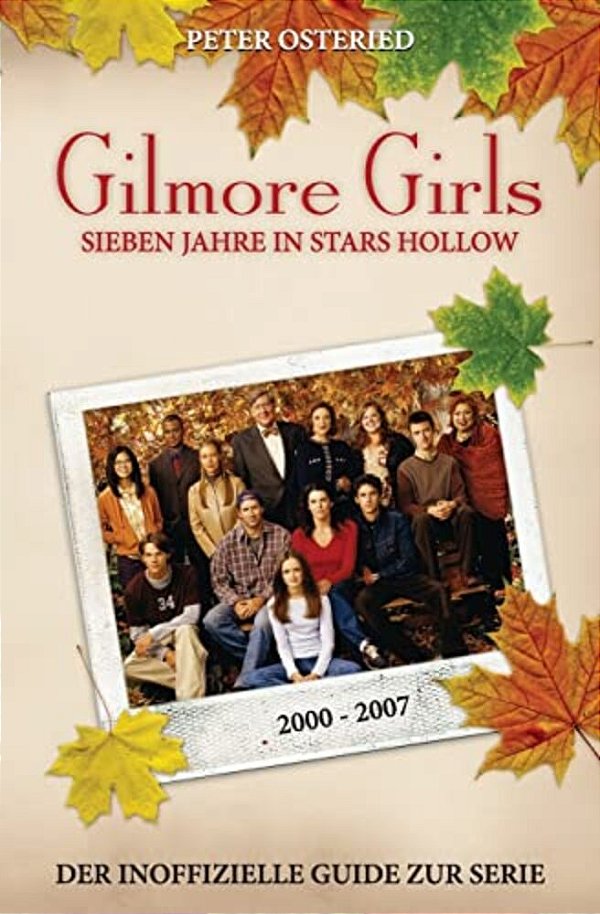 Gilmore Girls: Sieben Jahre In Stars Hollow - Der Inoffizielle Guide Zur Serie-..