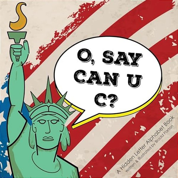O, Say Can U C?: A Hidden Letter Alphabet Book-..