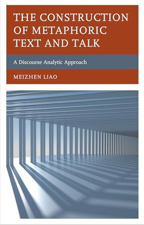 Construction Of Metaphoric Text And Talk: A Discourse Analytic Approach-..