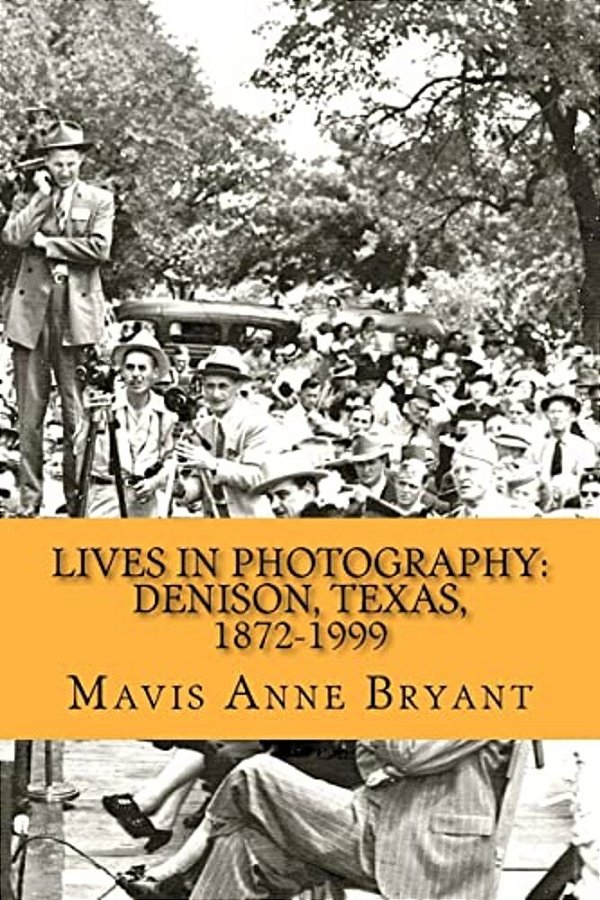 Lives In Photography: Denison, Texas, 1872-1999-..