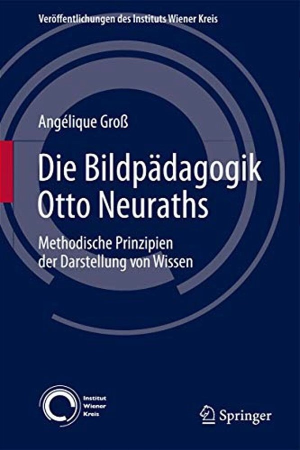 Die Bildpädagogik Otto Neuraths: Methodische Prinzipien Der Darstellung Von Wissen-..