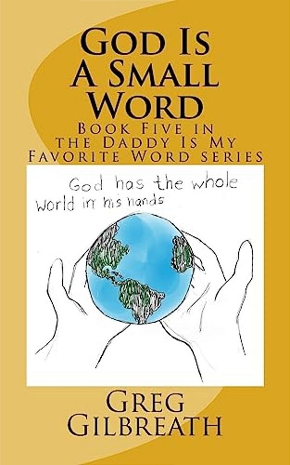 God Is A Small Word: Book Five In The Daddy Is My Favorite Word Series-..