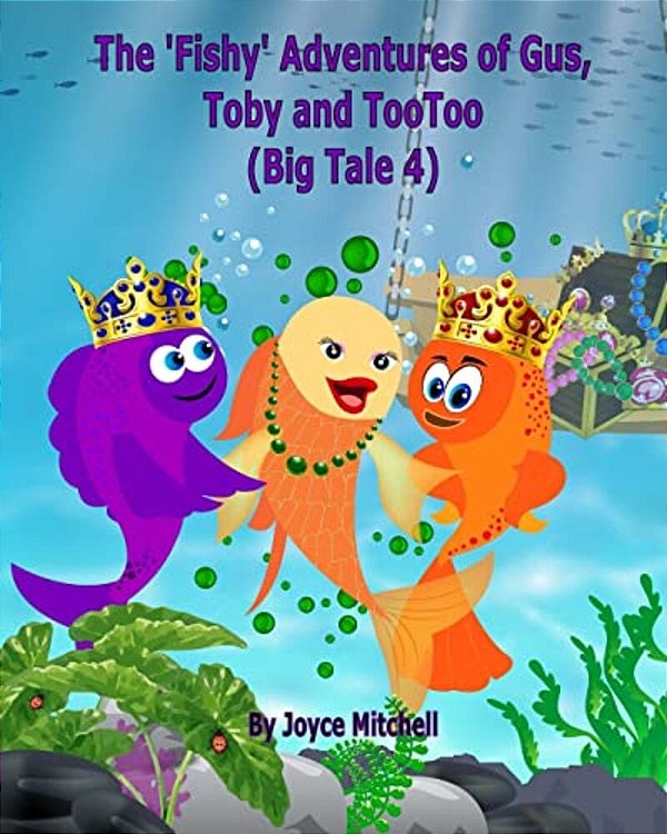 The 'Fishy' Adventures Of Gus, Toby And Tootoo: Big Tale 4 (Adventure & Education Children's Book Series Ages 6-11)-..