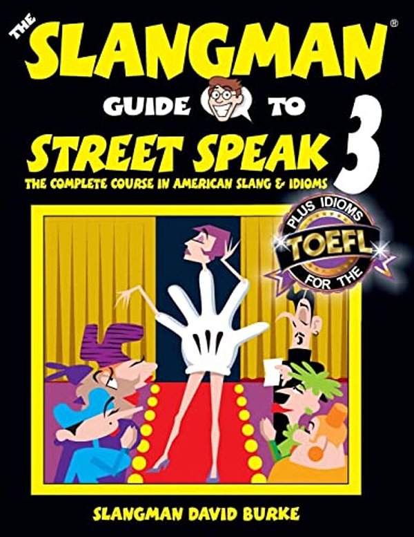 The Slangman Guide To Street Speak 3: The Complete Course In American Slang & Idioms-..
